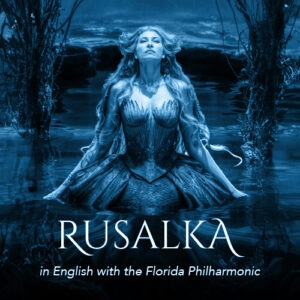 March 27, 2025 <br> Rusalka - English Translation </br><br> Norris Center, Naples | 4PM and 7PM