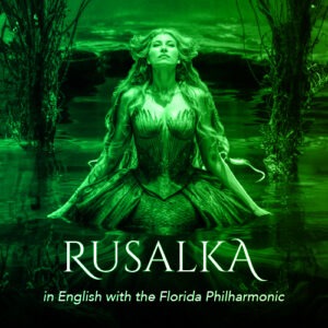 March 25, 2025<br> Rusalka - English Translation </br><br> Arts Bonita, Bonita Spring | 7PM