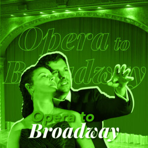 February 6, 2025<br>Opera to Broadway</br><br>St. Leo Auditorium, Bonita Springs | 7PM